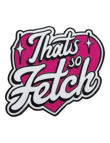 Chicas malas Chapa That's So Fetch Limited Edition