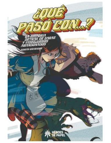 EDICIONES HEROES DE PAPEL SL ¿QUE PASO CON...? LA HISTORIA DETRAS DE SAGAS Y VIDEOJUEGOS OLVIDADOS