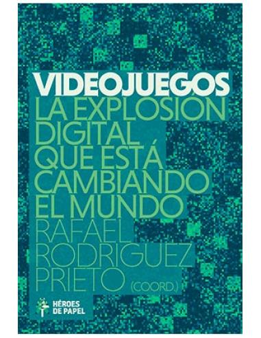 EDICIONES HEROES DE PAPEL SL VIDEOJUEGOS. LA EXPLOSION DIGITAL QUE ESTA CAMBIANDO EL MUNDO