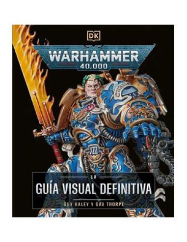 PENGUIN RANDOM HOUSE GRUPO EDITORIAL, S.A.U. WARHAMMER 40.000 LA GUIA VISUAL DEFINITIVA